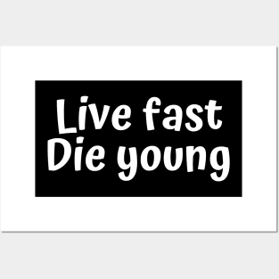 Live fast. Die young. Posters and Art